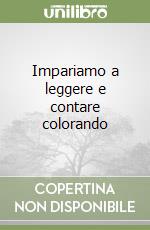 Impariamo a leggere e contare colorando