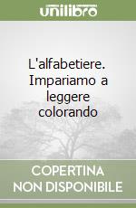 L'alfabetiere. Impariamo a leggere colorando libro