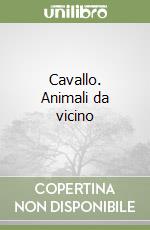 Cavallo. Animali da vicino libro