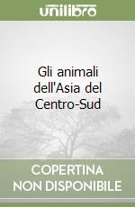 Gli animali dell'Asia del Centro-Sud libro