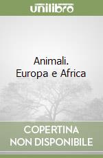 Animali. Europa e Africa libro