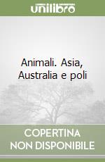 Animali. Asia, Australia e poli libro