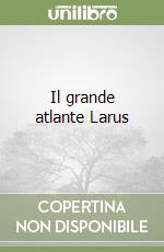 Il grande atlante Larus libro