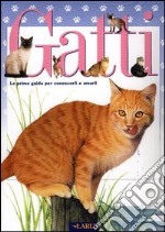 Gatti. La prima guida per conoscerli e amarli libro