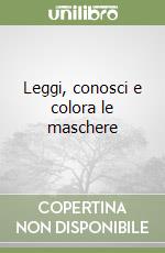 Leggi, conosci e colora le maschere libro