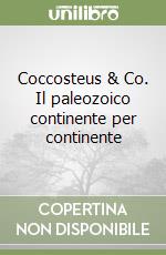 Coccosteus & Co. Il paleozoico continente per continente libro