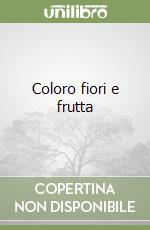 Coloro fiori e frutta libro