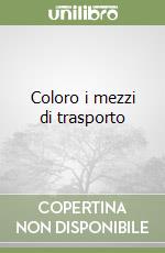 Coloro i mezzi di trasporto libro