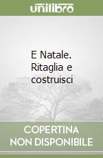 E Natale. Ritaglia e costruisci libro