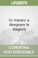 Io imparo a disegnare le stagioni libro