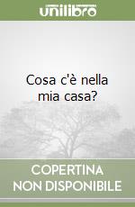 Cosa c'è nella mia casa? libro