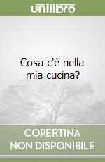 Cosa c'è nella mia cucina? libro
