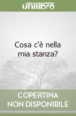 Cosa c'è nella mia stanza? libro