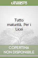 Tutto maturità. Per i Licei libro