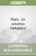 Mare. Un universo fantastico libro