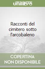 Racconti del cimitero sotto l'arcobaleno