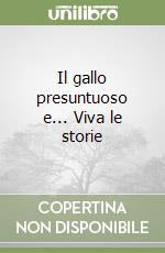 Il gallo presuntuoso e... Viva le storie libro
