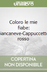 Coloro le mie fiabe: Biancaneve-Cappuccetto rosso libro