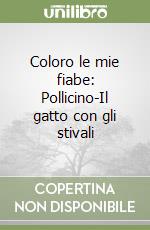 Coloro le mie fiabe: Pollicino-Il gatto con gli stivali libro