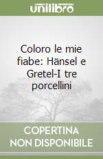 Coloro le mie fiabe: Hänsel e Gretel-I tre porcellini libro