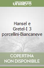 Hansel e Gretel-I 3 porcellini-Biancaneve libro