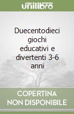 Duecentodieci giochi educativi e divertenti 3-6 anni libro