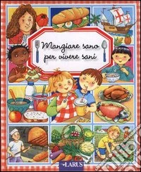 Mangiare sano per vivere sani libro
