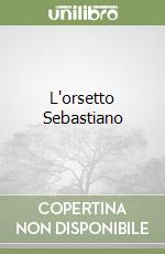 L'orsetto Sebastiano libro