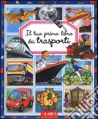 Il tuo primo libro dei trasporti libro