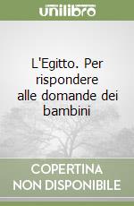 L'Egitto. Per rispondere alle domande dei bambini libro