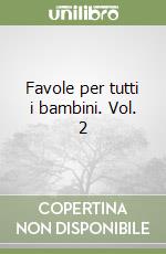 Favole per tutti i bambini. Vol. 2 libro