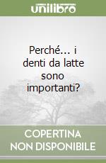 Perché... i denti da latte sono importanti? libro