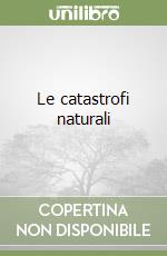 Le catastrofi naturali