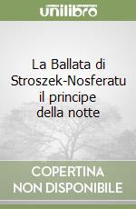 La Ballata di Stroszek-Nosferatu il principe della notte libro