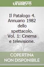 Il Patalogo 4. Annuario 1982 dello spettacolo. Vol. 1: Cinema e televisione.