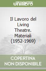 Il Lavoro del Living Theatre. Materiali (1952-1969) libro