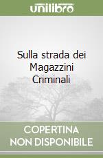 Sulla strada dei Magazzini Criminali libro