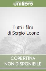 Tutti i film di Sergio Leone libro