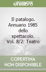 Il patalogo. Annuario 1985 dello spettacolo. Vol. 8/2: Teatro libro