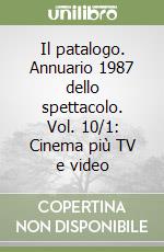 Il patalogo. Annuario 1987 dello spettacolo. Vol. 10/1: Cinema più TV e video