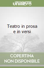 Teatro in prosa e in versi libro