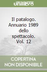 Il patalogo. Annuario 1989 dello spettacolo. Vol. 12 libro