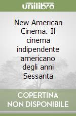 New American Cinema. Il cinema indipendente americano degli anni Sessanta libro