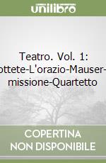 Teatro. Vol. 1: Filottete-L'orazio-Mauser-La missione-Quartetto libro