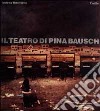 Il teatro di Pina Bausch libro