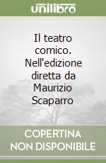 Il teatro comico. Nell'edizione diretta da Maurizio Scaparro libro