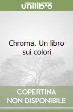 Chroma. Un libro sui colori libro