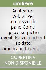 Antiteatro. Vol. 2: Per un pezzo di pane-Come gocce su pietre roventi-Katzelmacher-Il soldato americano-Libertà a Brema libro