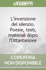 L'invenzione del silenzio. Poesie, testi, materiali dopo l'Ottantanove libro