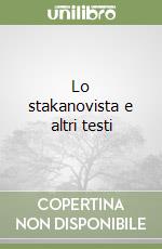 Lo stakanovista e altri testi libro